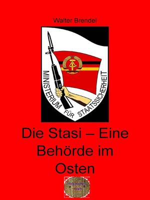 cover image of Die Stasi--Eine Behörde im Osten